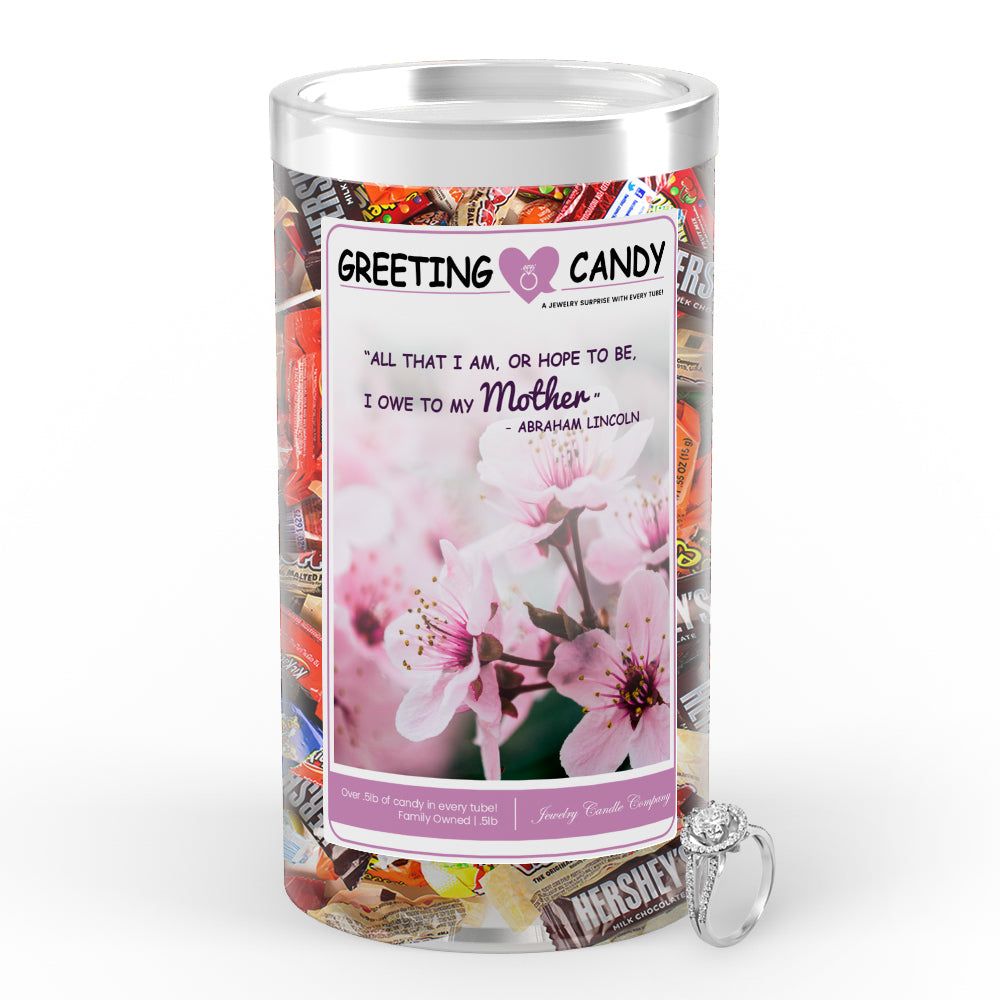 "All That I am , or Hope to be, I owe to my Mother" - Abraham Lincoln Greetings Candy